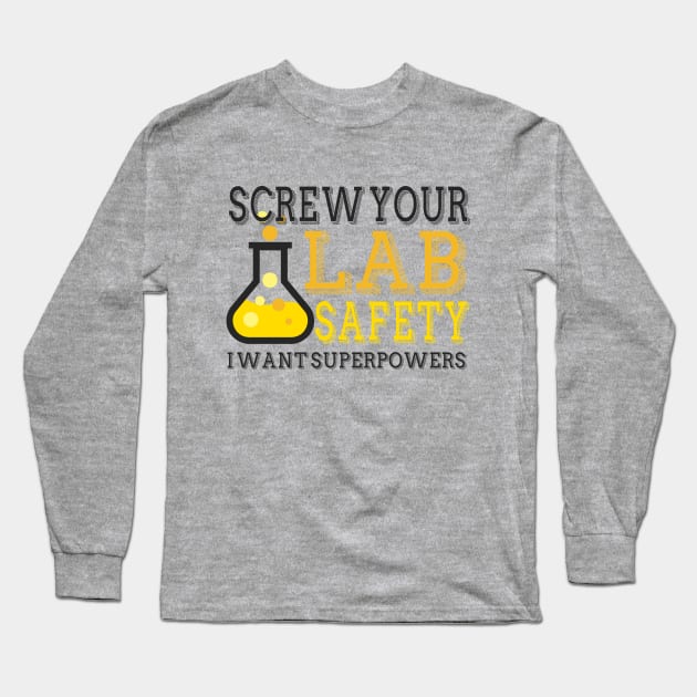 Screw You Lab Safety. I Want Super Powers. Long Sleeve T-Shirt by VintageArtwork